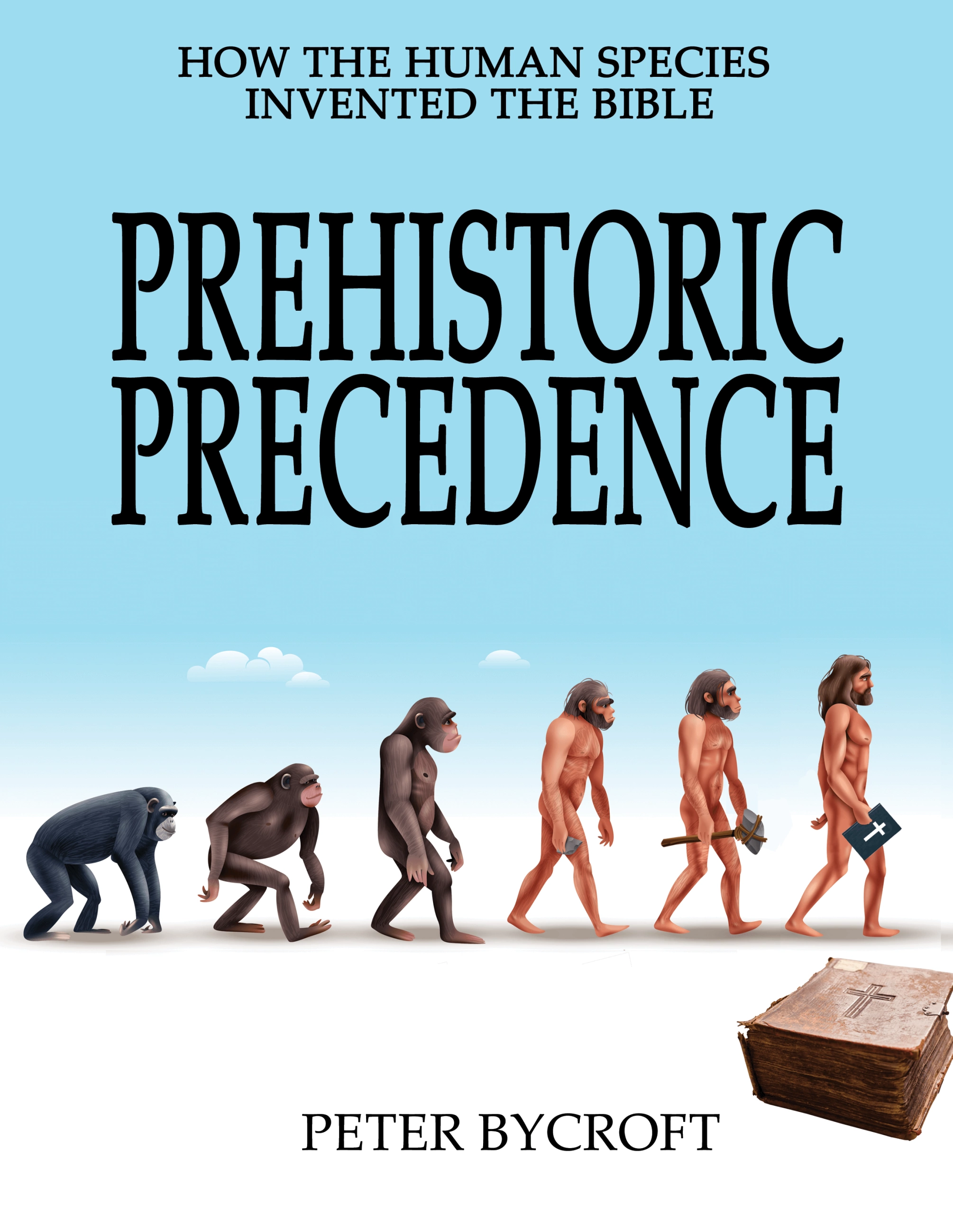 Prehistoric Precedence - How the Human Species Invented the Bible
